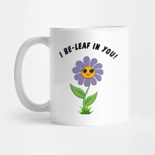 I Be-Leaf In You! Mug